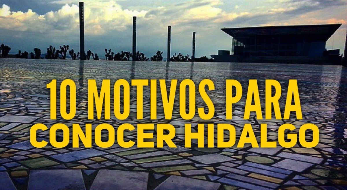 10 motivos para conocer Hidalgo